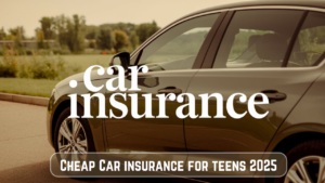 Cheap Car insurance for teens 2025