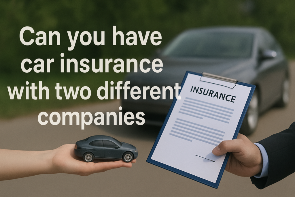 can you have car insurance with two different companies